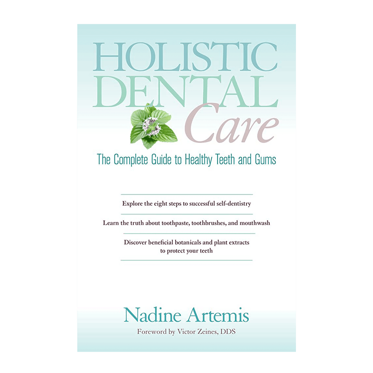 Holistic Dental Care, The Complete Guide to Healthy Teeth and Gums